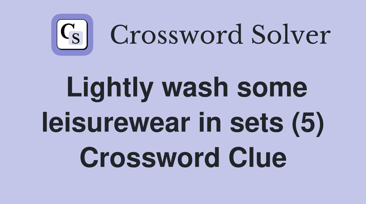 Lightly wash some leisurewear in sets (5) Crossword Clue Answers